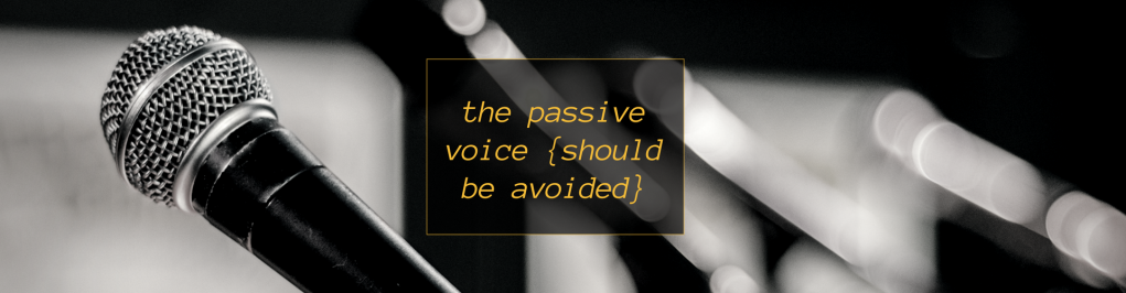 The Passive Voice Should Be Avoided