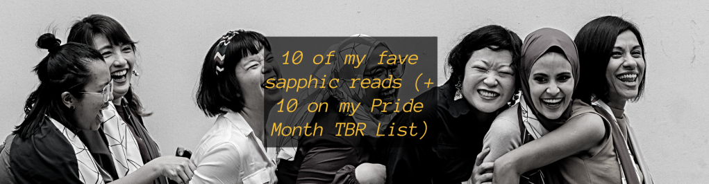 10 of My Favorite Sapphic Reads (+ 10 Books On My Pride Month To-Read-List)